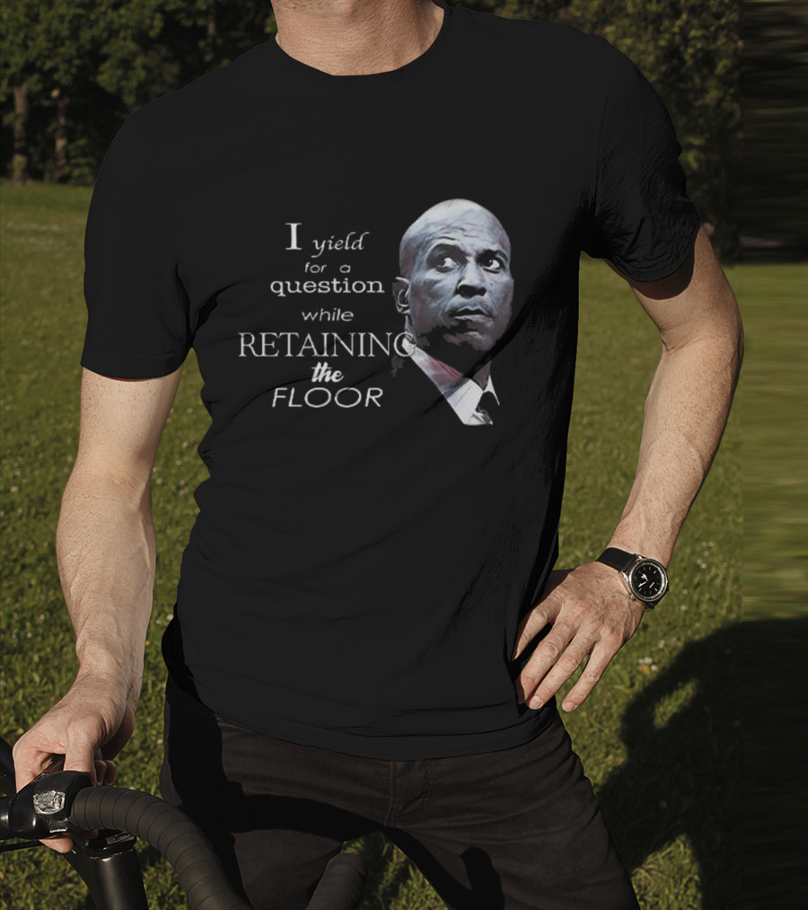 Cory Booker I Yield For A Question While Retaining The Floor T-Shirt