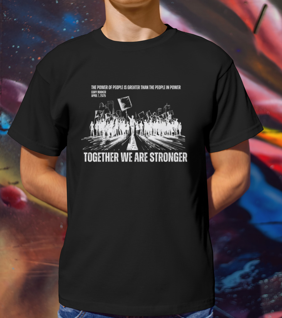 Cory Booker Quote Power Of The People Together We Are Stronger 2025 T-Shirt