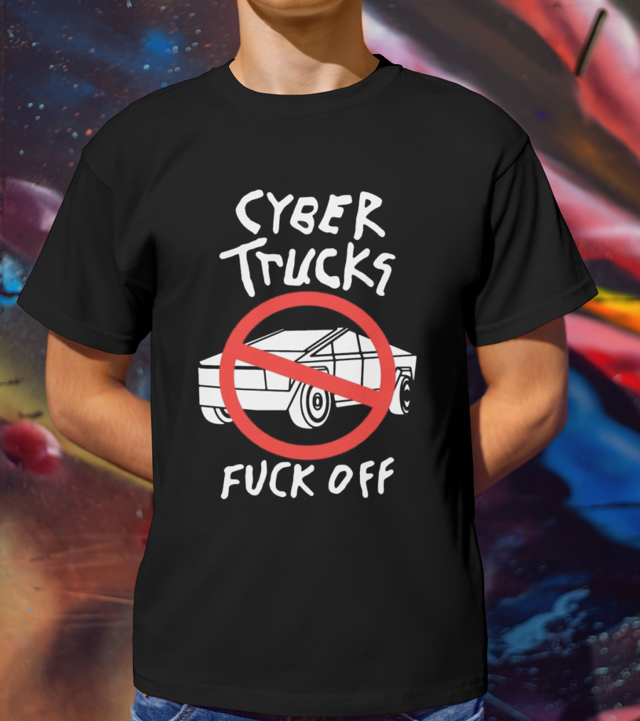 Cyber Trucks Fuck Off T-Shirt