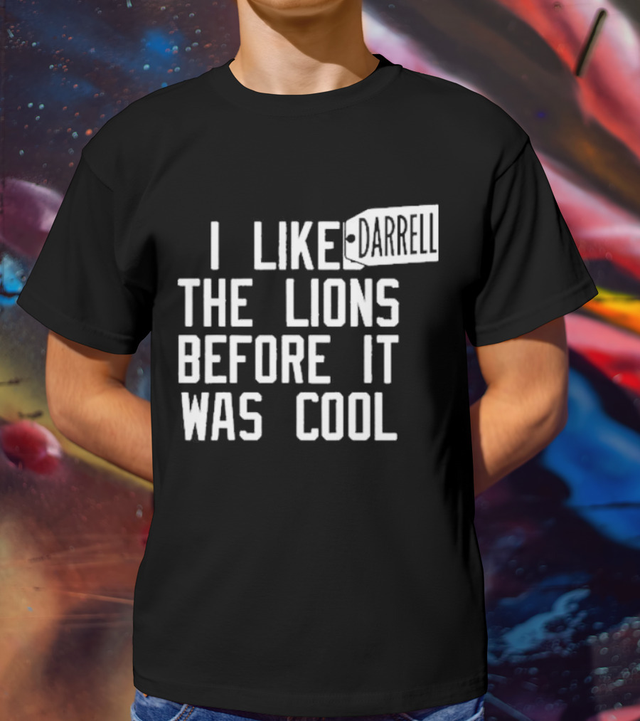 Darrell I Liked The Lions Before It Was Cool T-Shirt