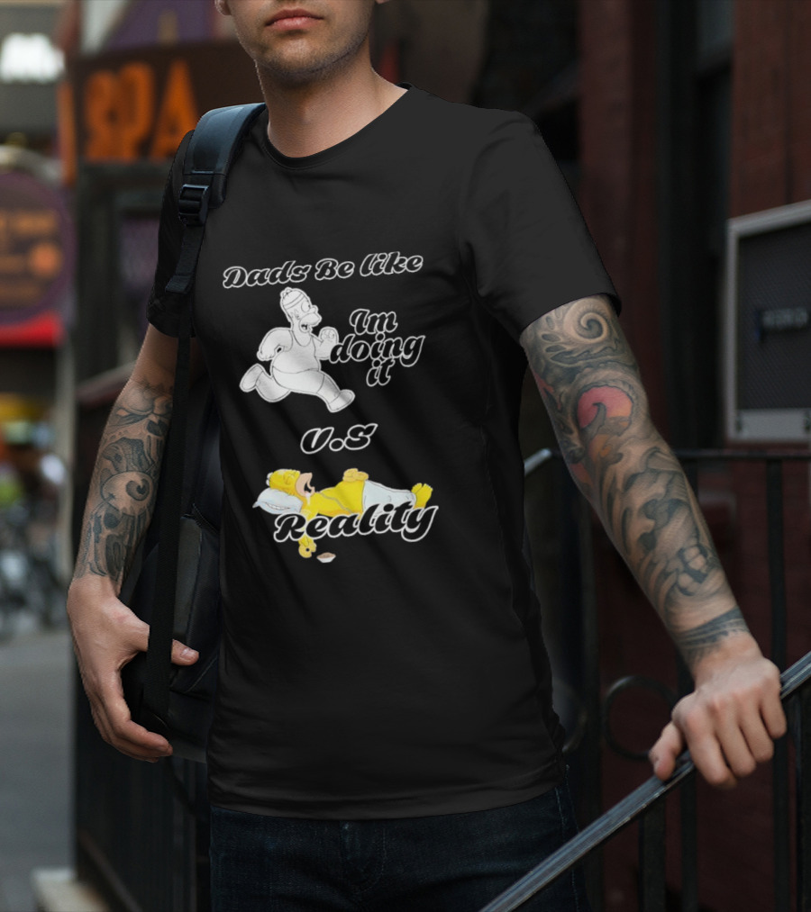 Dads Be Like Im Doing It U.s Reality T-Shirt