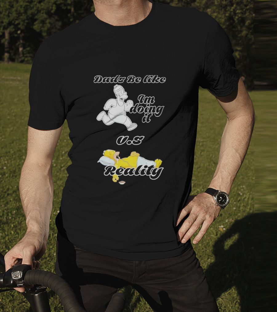 Dads Be Like Im Doing It U.s Reality T-Shirt