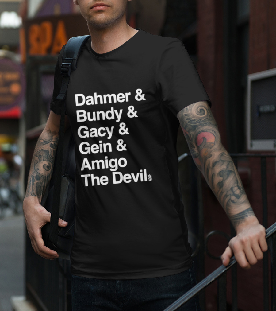 Dahmer Bundy Gacy Gein Amigo The Devil T-Shirt