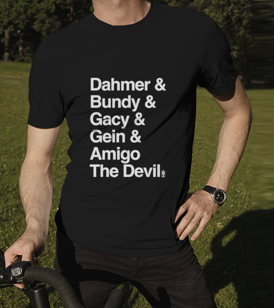 Dahmer Bundy Gacy Gein Amigo The Devil T-Shirt