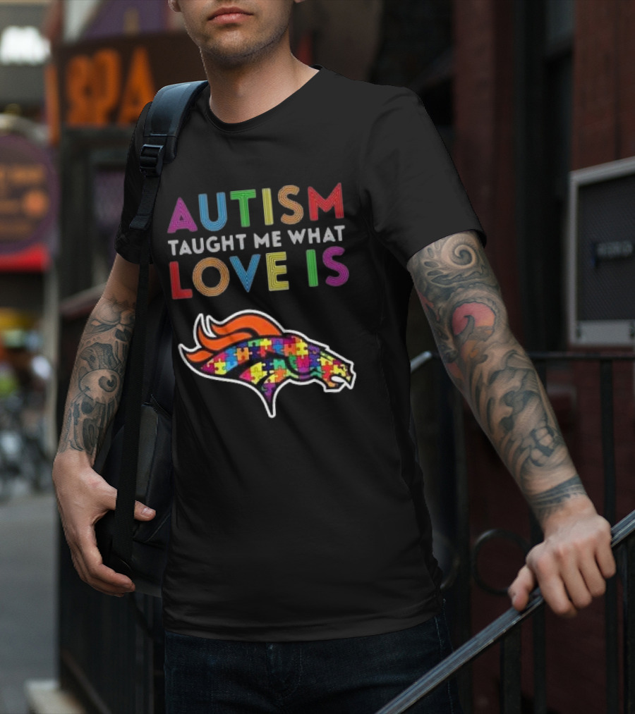 Denver Broncos Autism Taught Me What Love Is T-Shirt