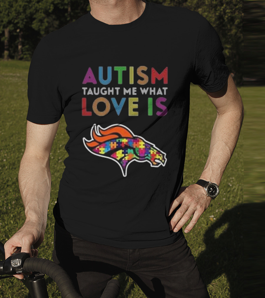 Denver Broncos Autism Taught Me What Love Is T-Shirt