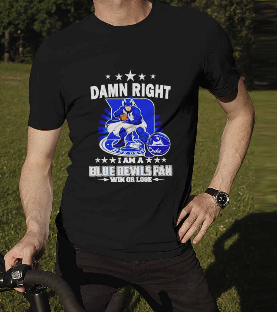 Damn Right I Am A Blue Devils Fan Win Or Lose T-Shirt