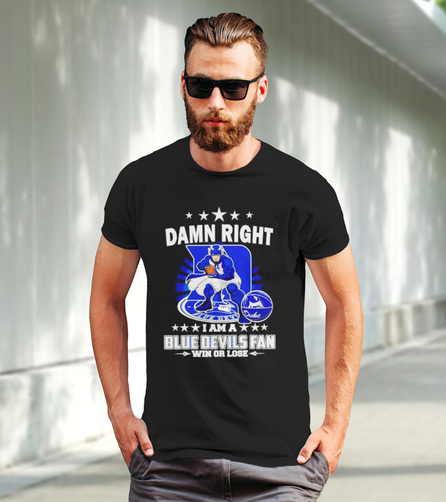 Damn Right I Am A Blue Devils Fan Win Or Lose T-Shirt