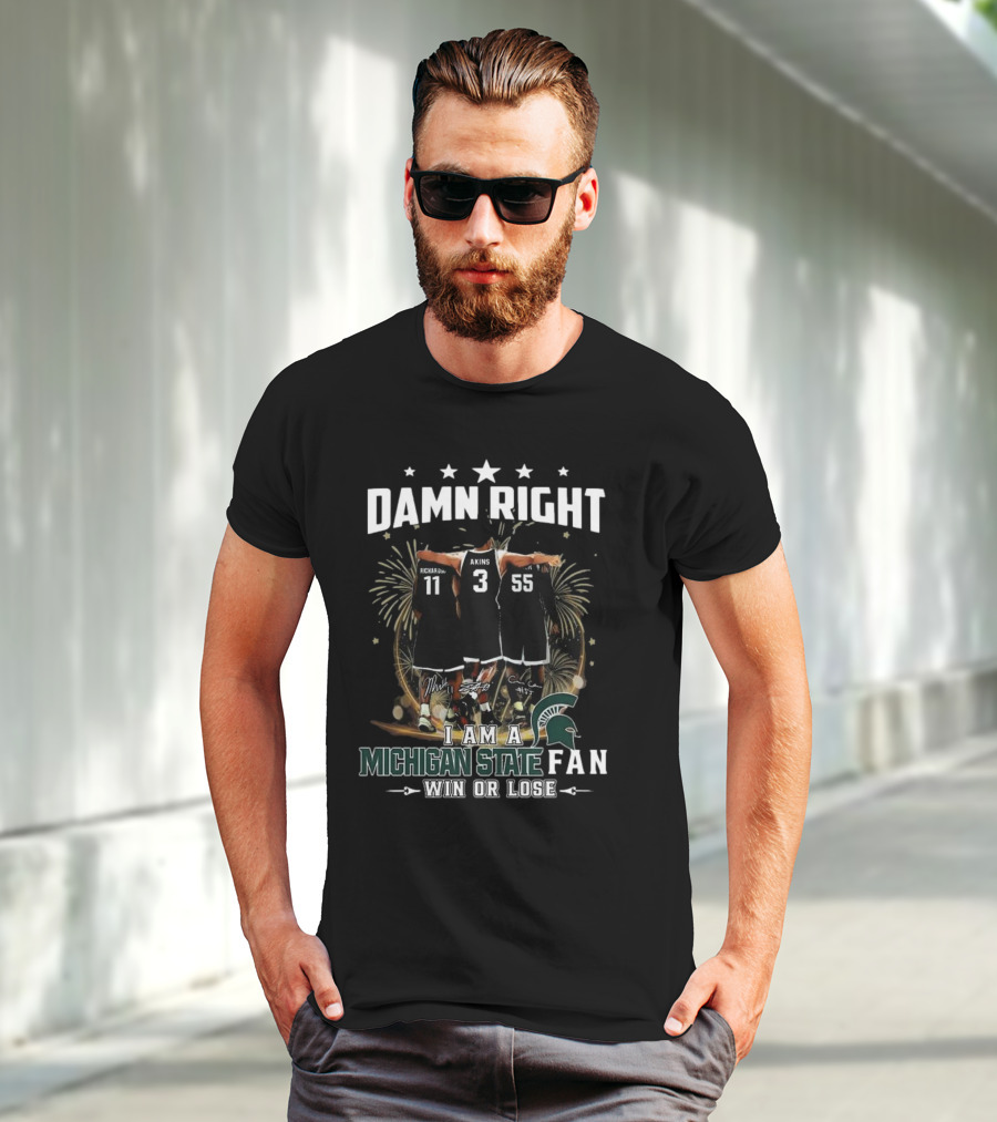 Damn Right I Am A Michigan State Spartans Fan Win Or Lose Signatures T-Shirt