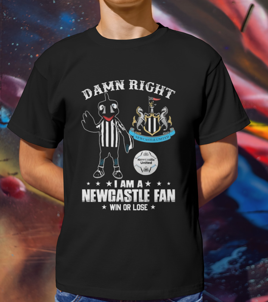 Damn Right I Am A Newcastle Fan Win Or Lost Mascot T-Shirt
