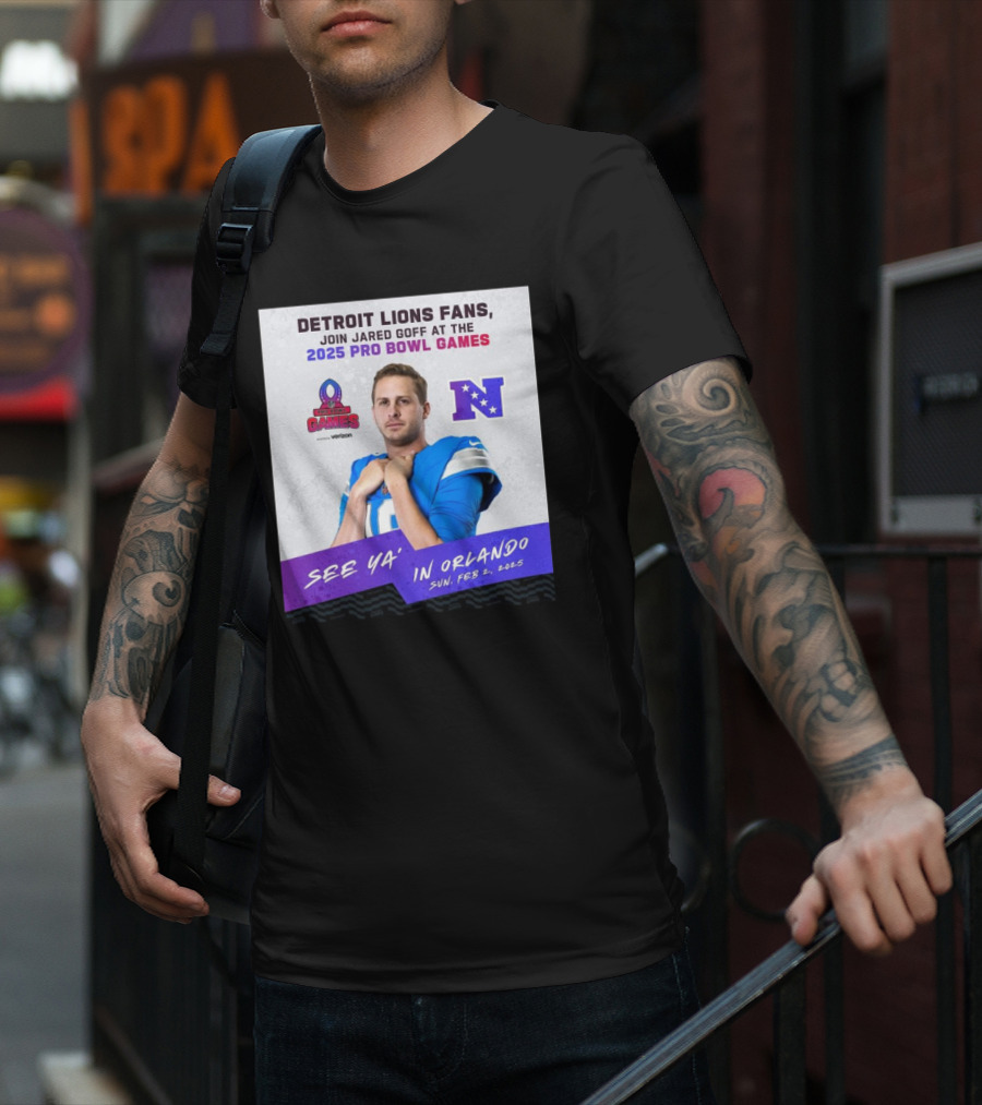 Detroit Lions Fans Join Jared Goff At The 2025 Pro Bowl Games NFC See Ya’ In Orlando On Feb 2 2025 T-Shirt