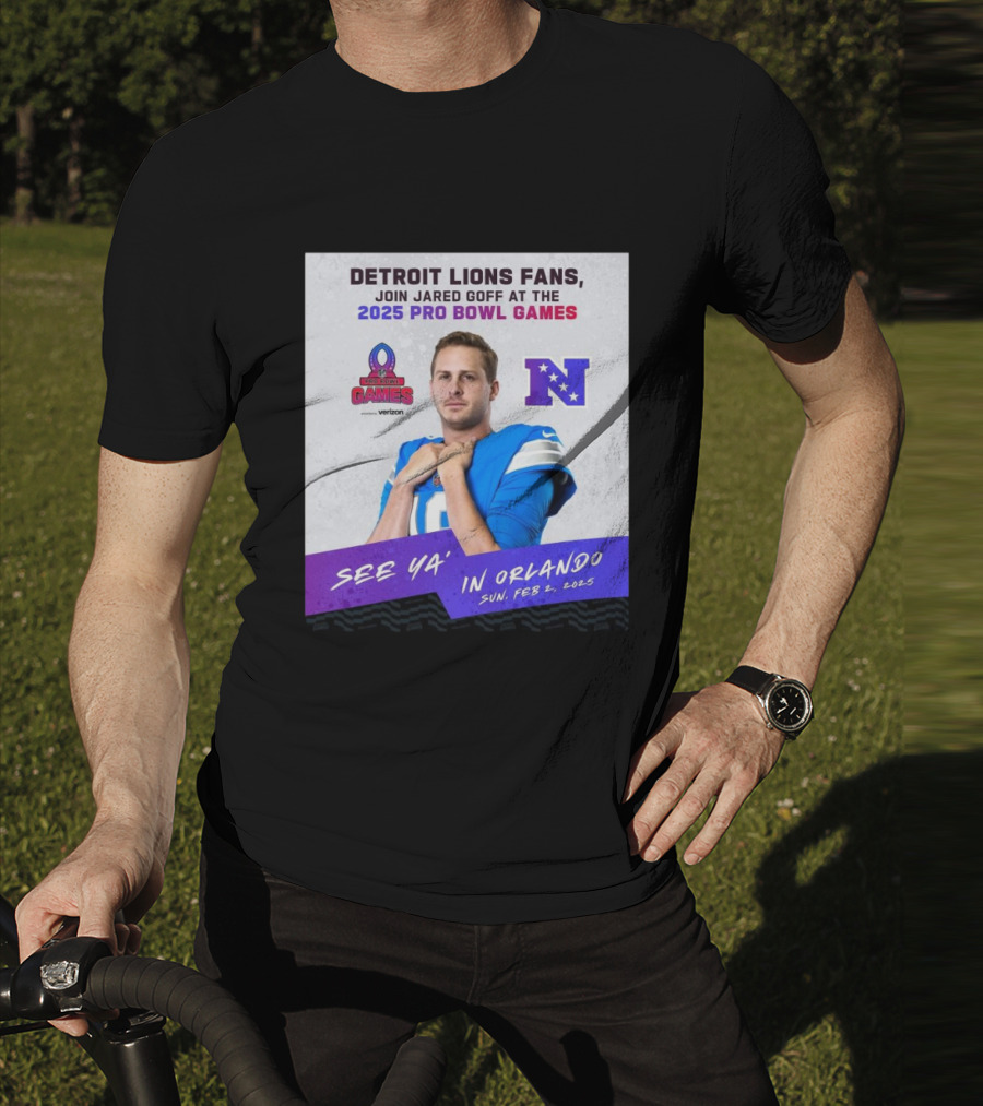 Detroit Lions Fans Join Jared Goff At The 2025 Pro Bowl Games NFC See Ya’ In Orlando On Feb 2 2025 T-Shirt