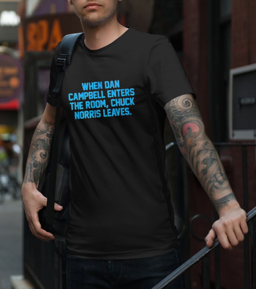 Detroit Lions NFL When Dan Campbell Enters The Room Chuck Norris Leaves T-Shirt