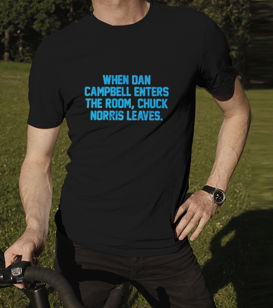 Detroit Lions NFL When Dan Campbell Enters The Room Chuck Norris Leaves T-Shirt