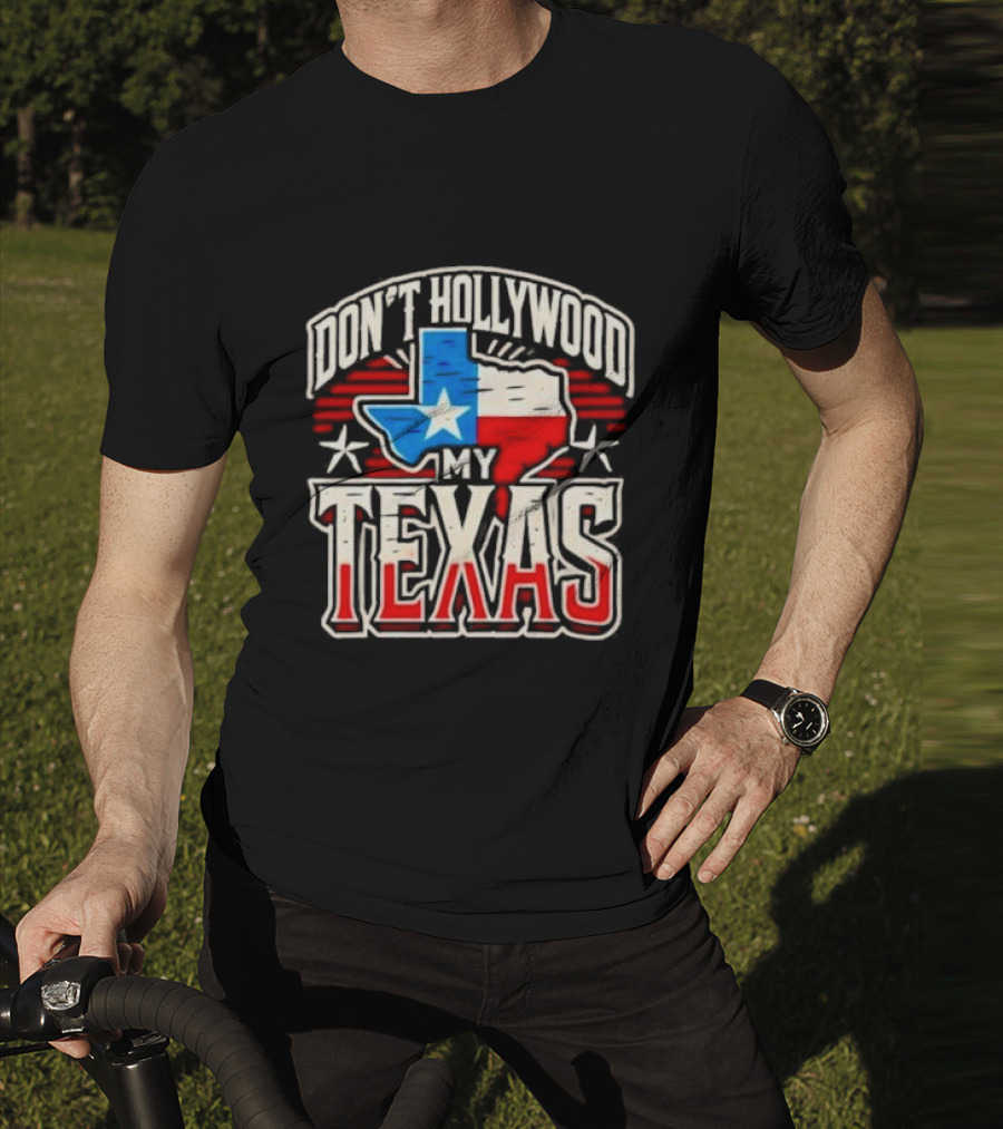 Don’t Hollywood My Texas T-Shirt