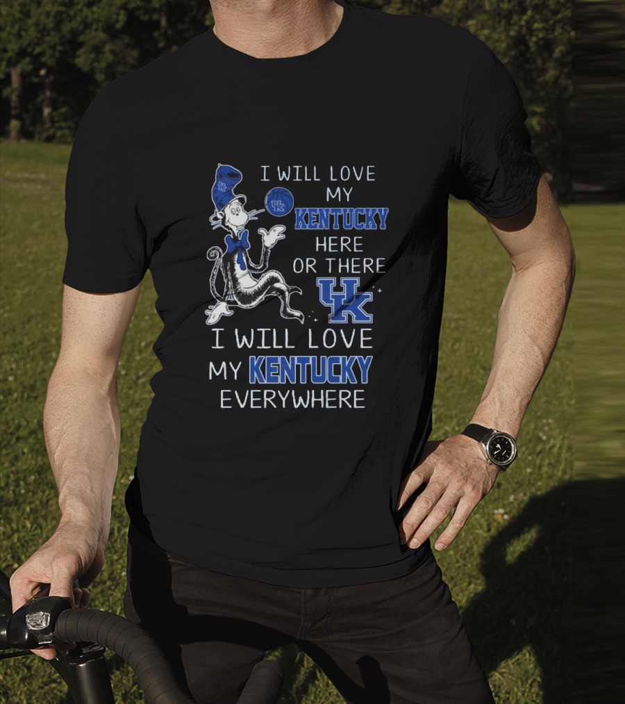 Dr Seuss I Will Love My Kentucky Here Or There, I Will Love My Kentucky Everywhere T-Shirt