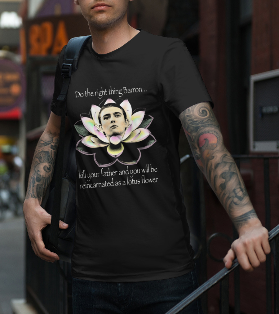 Do The Right Thing Barron Kill Your Father T-Shirt