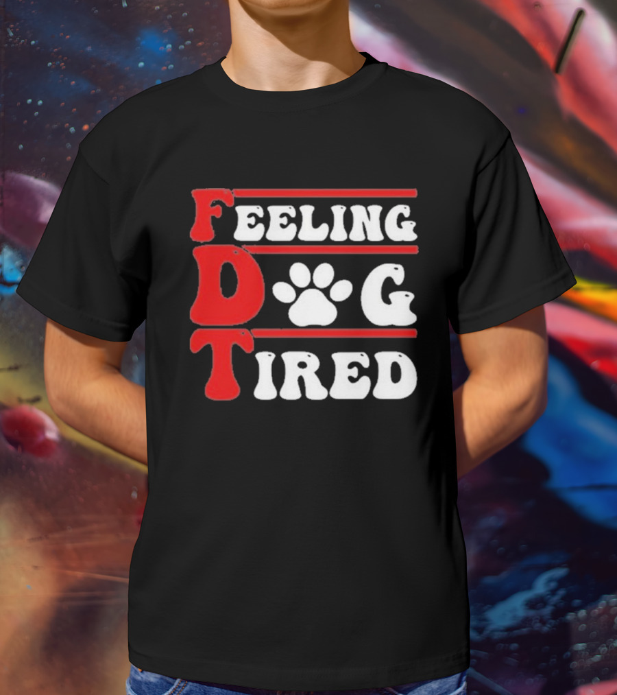 Feeling Dog Tired T-Shirt