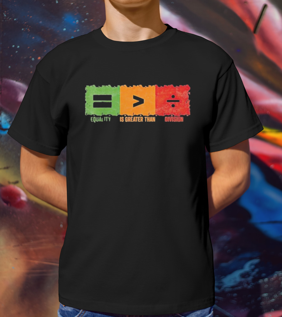 Equality Is Greater Than Division Math Black History Month T-Shirt