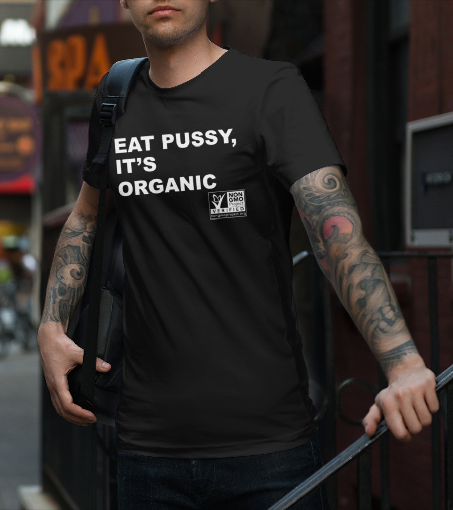 Eat Pussy It’s Organic Non-Gmo Project Verified T-Shirt