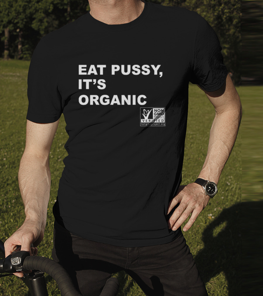 Eat Pussy It’s Organic Non-Gmo Project Verified T-Shirt