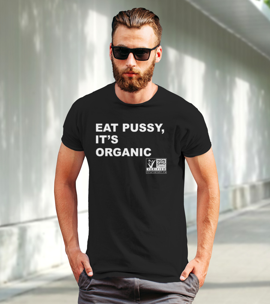 Eat Pussy It’s Organic Non-Gmo Project Verified T-Shirt