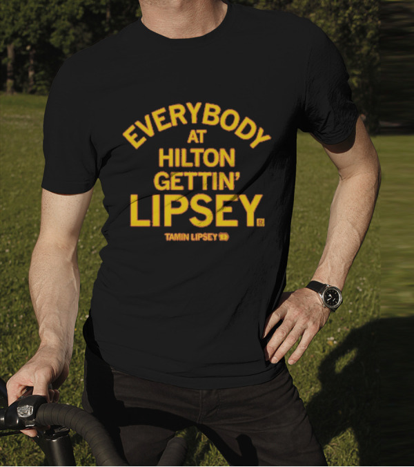 Everybody At Hilton Gettin Lipsey T-Shirt