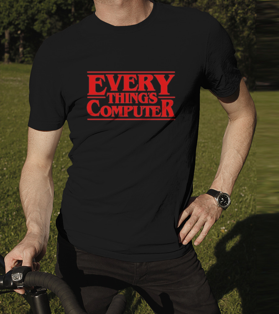 Everything’s Computer Stranger Things T-Shirt