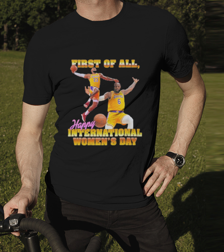 First Of All, Happy International Women’s Day (Comfort Colors) T-Shirt