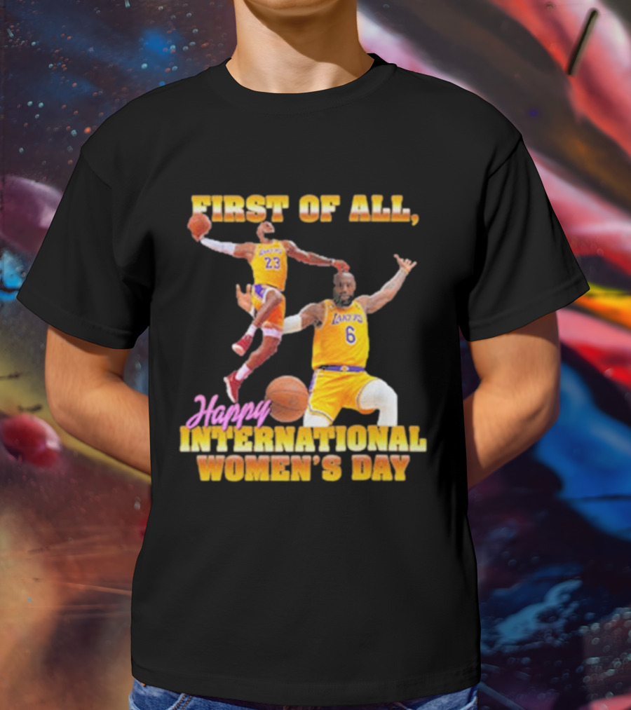 First Of All, Happy International Women’s Day (Comfort Colors) T-Shirt