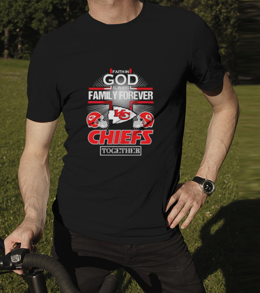 Faith In God Always Family Forever Kansas City Chiefs Together T-Shirt