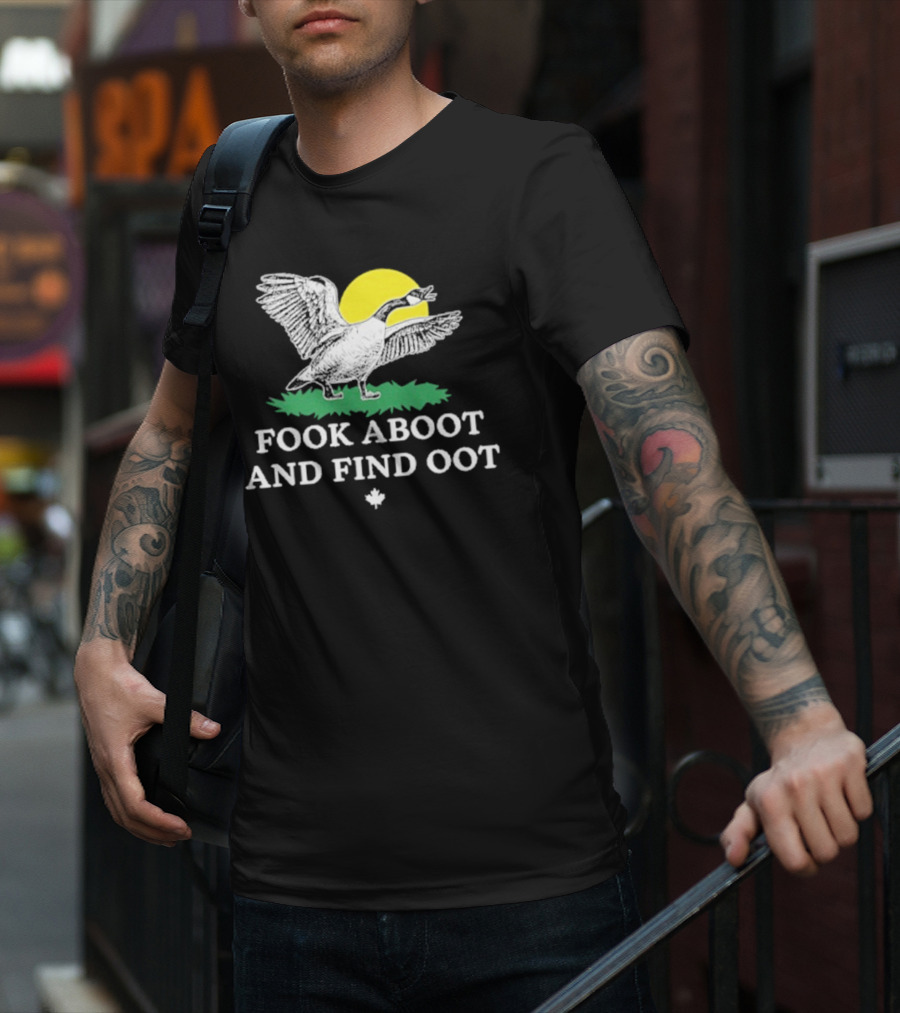 Fook Aboot And Find Oot T-Shirt