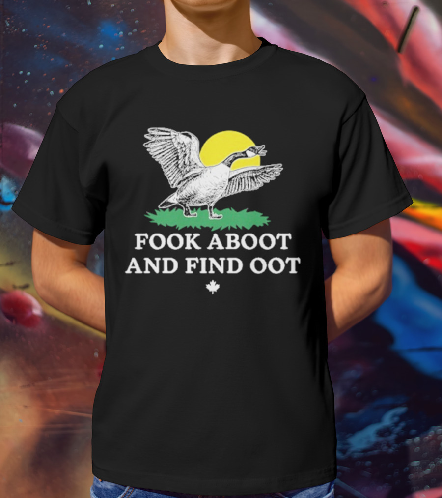 Fook Aboot And Find Oot T-Shirt
