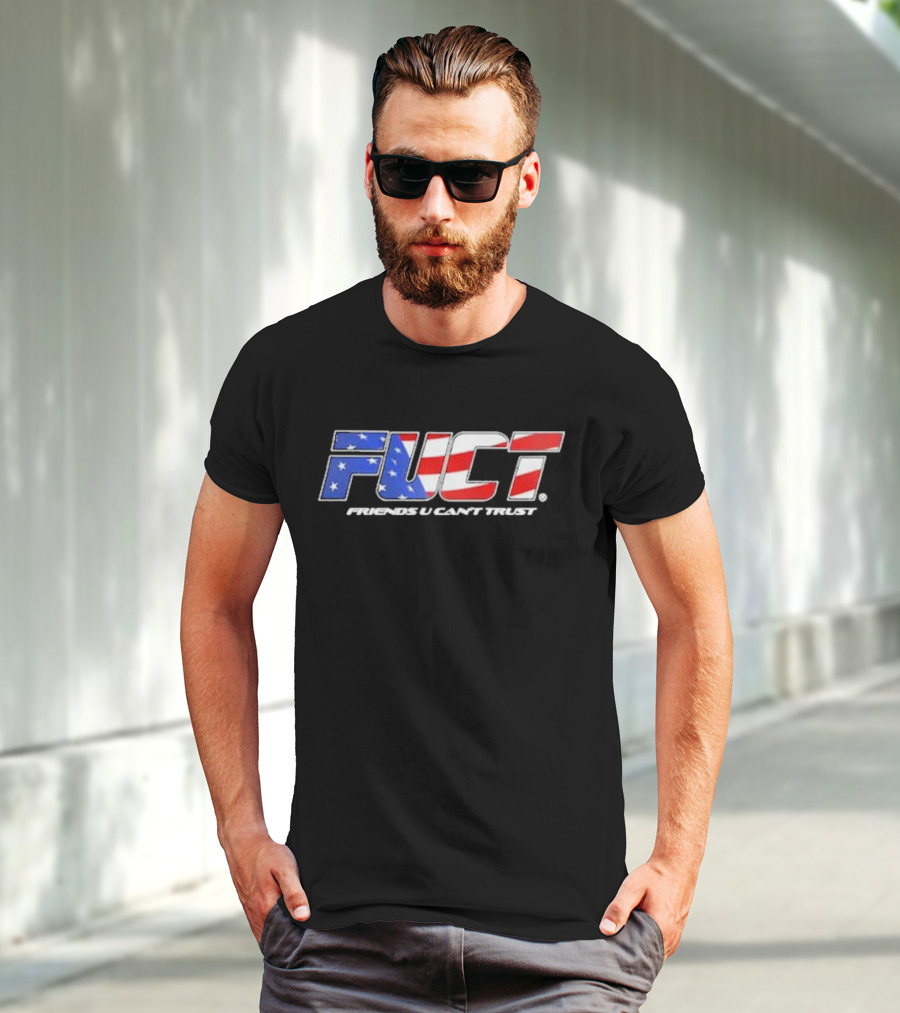 Fuct Friends U Can’t Trust As Fuct As It Gets T-Shirt