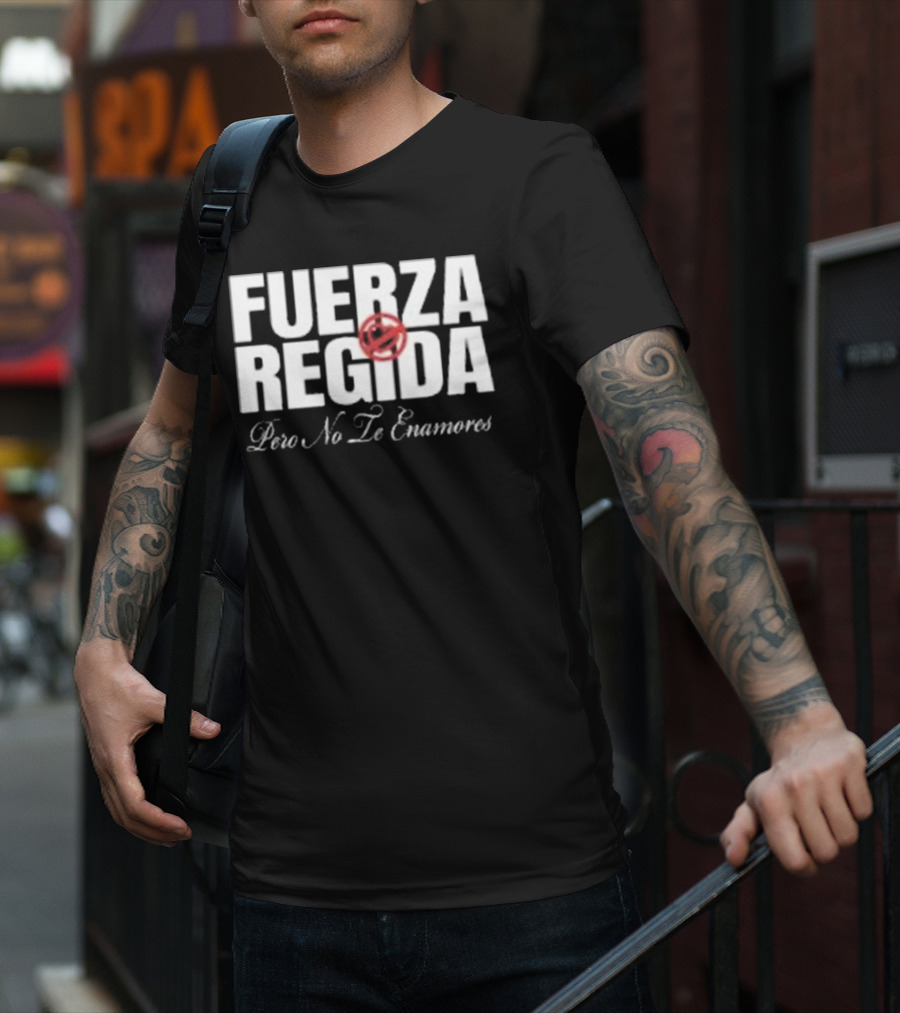 Fuerza Regida Pero No Le Enamores T-Shirt