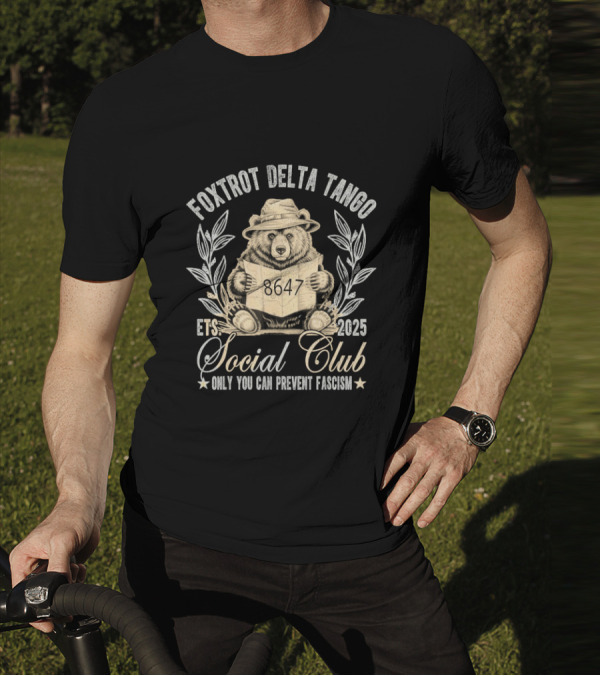Foxtrot Delta Tango Social Club Only You Can Prevent Fascism 2025 T-Shirt
