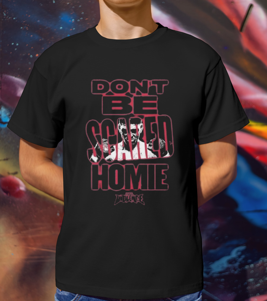 Fullviolence Nick Diaz Don’t Be Scared Homie 2025 T-Shirt