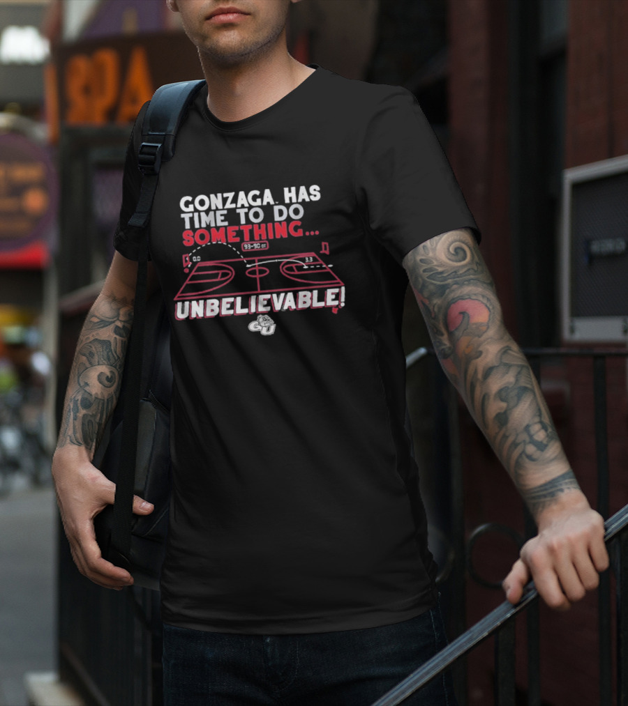 Gonzaga Bulldogs Has Time To Do Something Unbelievable T-Shirt