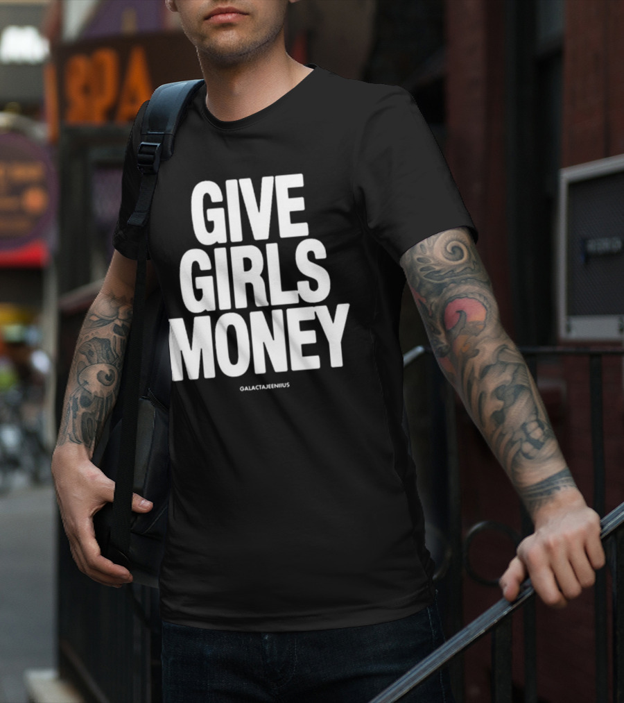 Give Girls Money Galactajeeniius T-Shirt