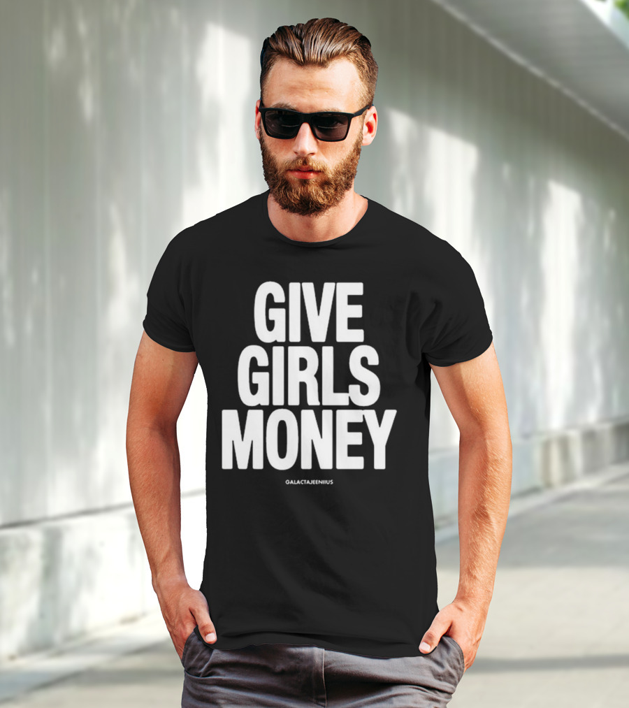 Give Girls Money Galactajeeniius T-Shirt