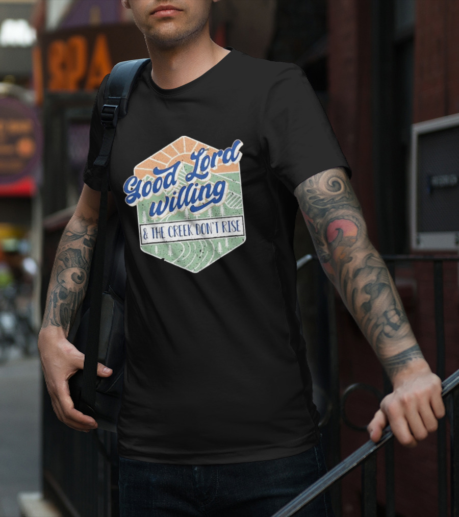 Good Lord Willing And The Creek DonT Rise T-Shirt
