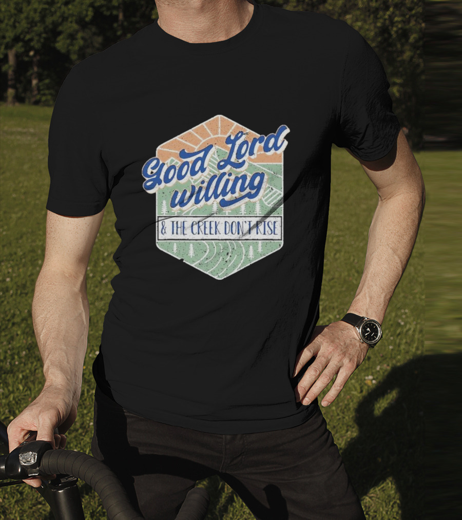 Good Lord Willing And The Creek DonT Rise T-Shirt