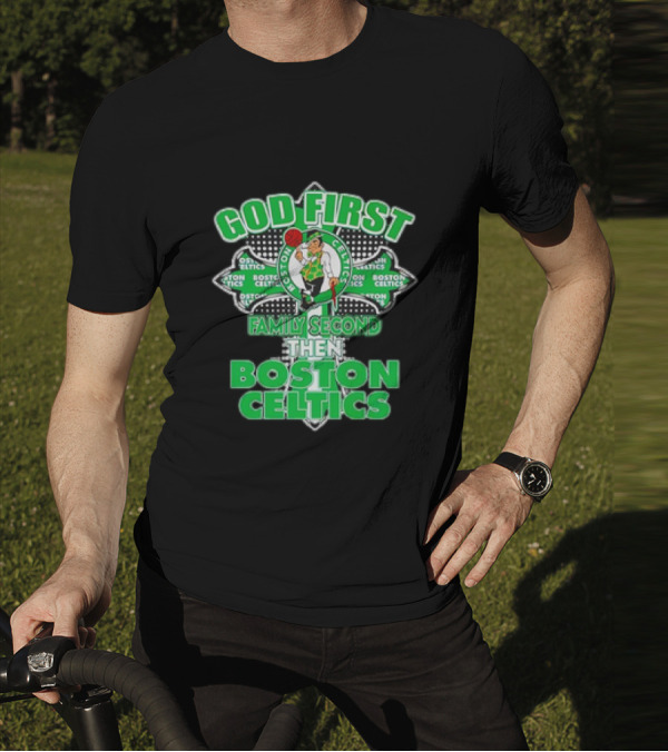 God First Family Second Then Boston Celtics T-Shirt