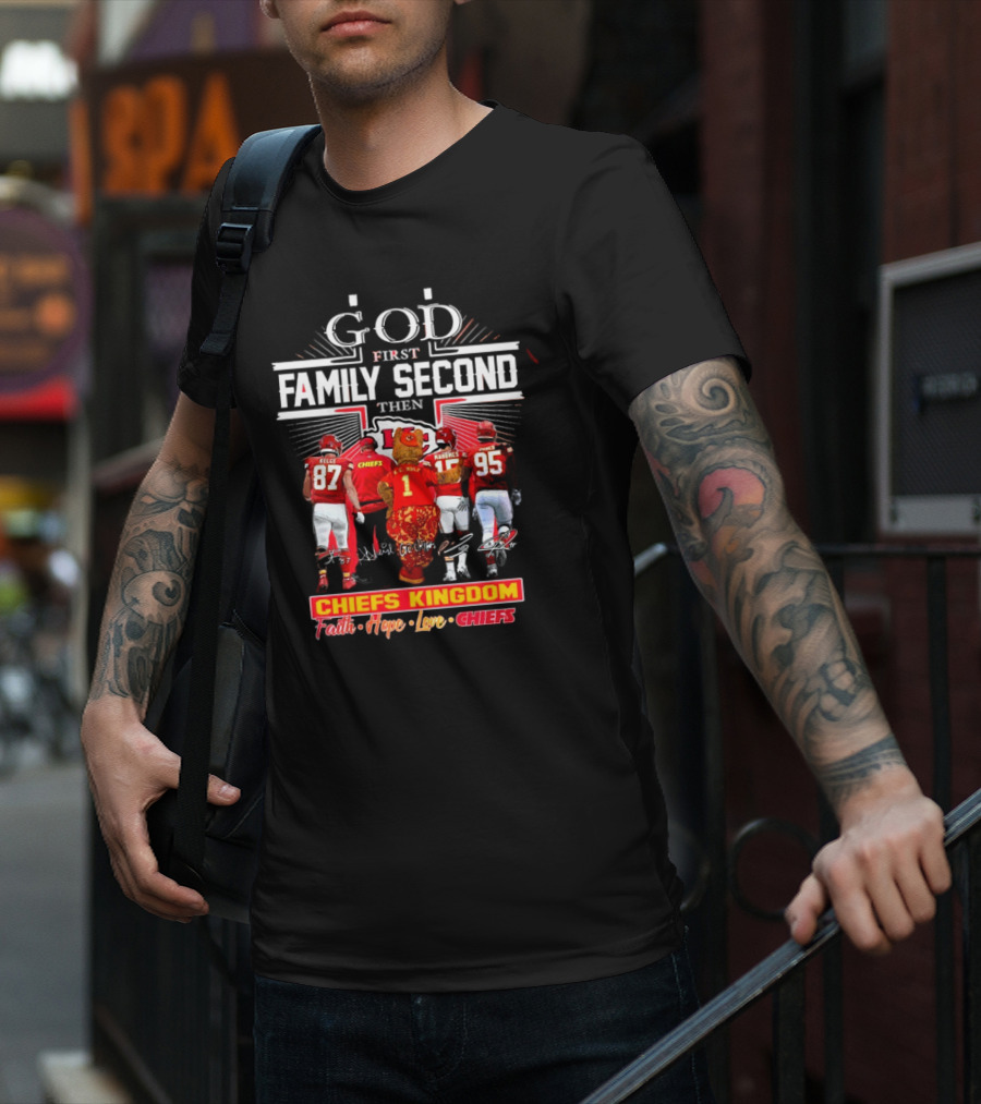 God First Family Second Then Chiefs Kingdom Faith Hope Love Chiefs T-Shirt