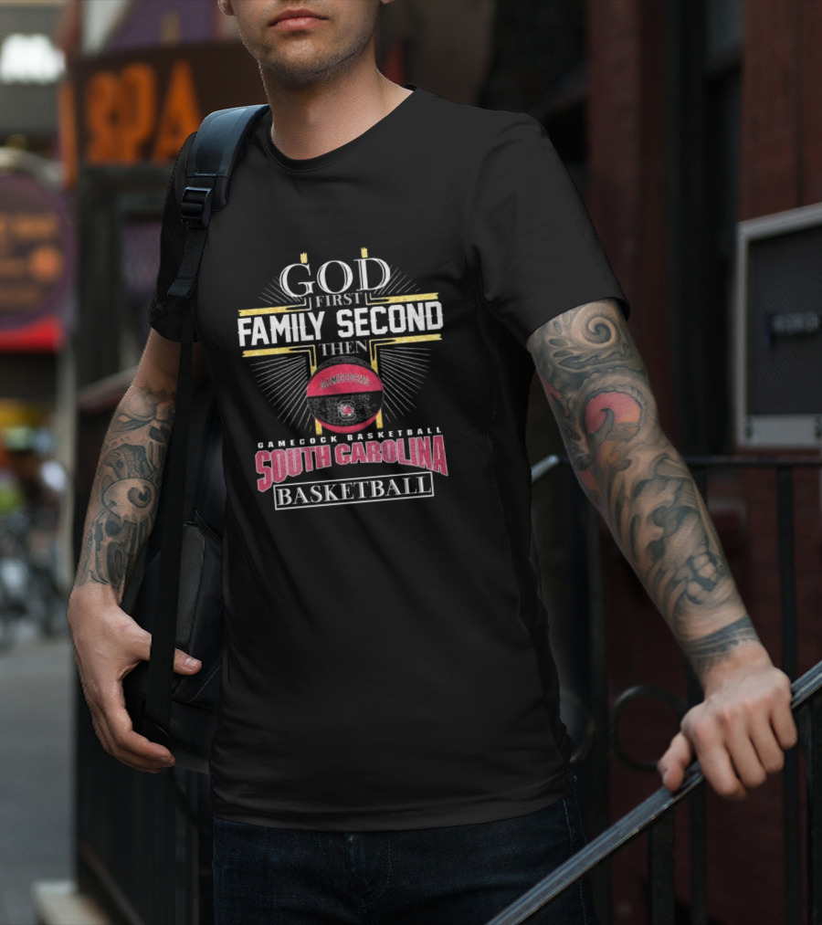 God First Family Second Then South Carolina Gamecocks Basketball 2025 T-Shirt