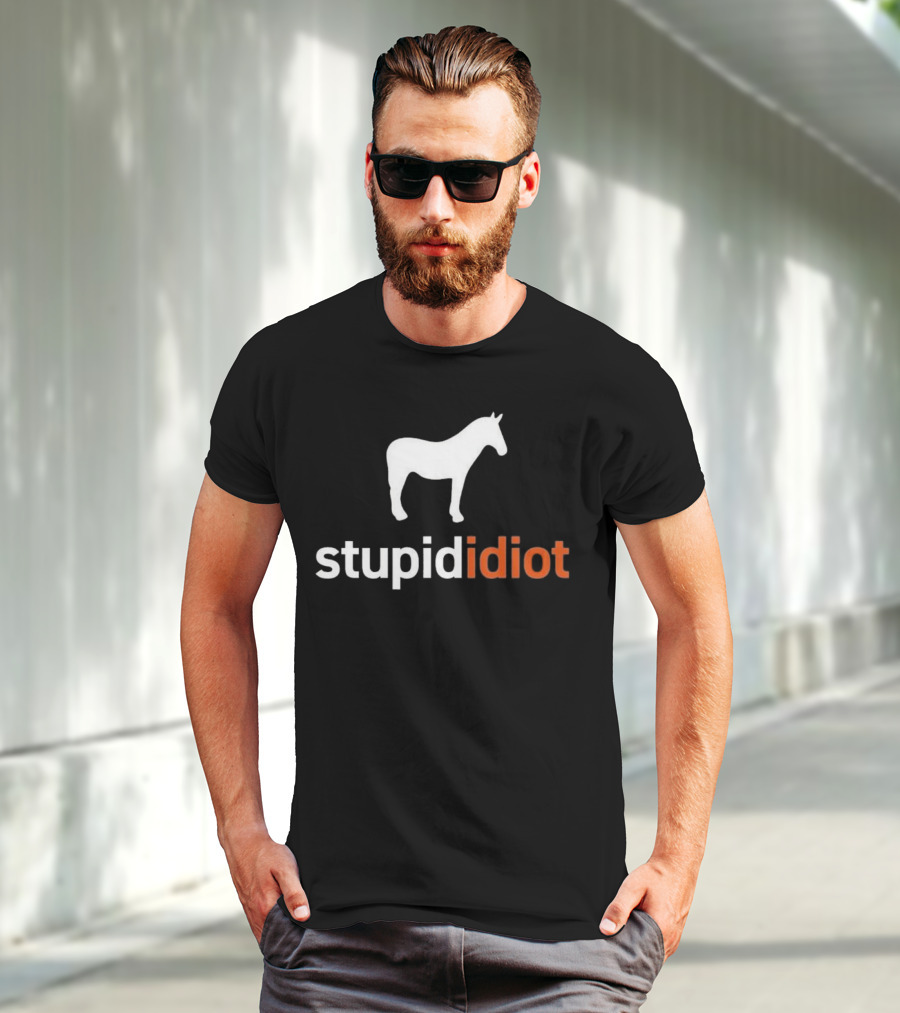 Horse Stupid Idiot T-Shirt