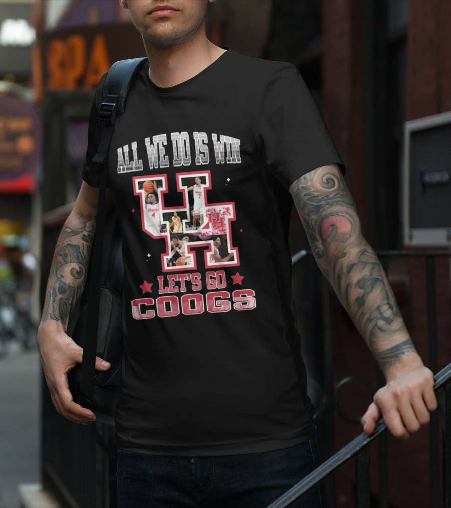 Houston Cougars Basketball All We Do Is Win Let’s Go Coogs 2025 T-Shirt