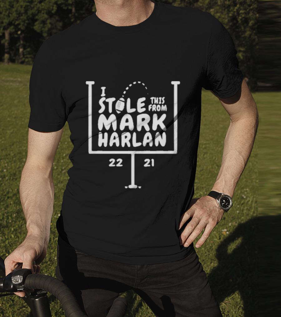 I Stole This From Mark Harlan 22 21 T-Shirt