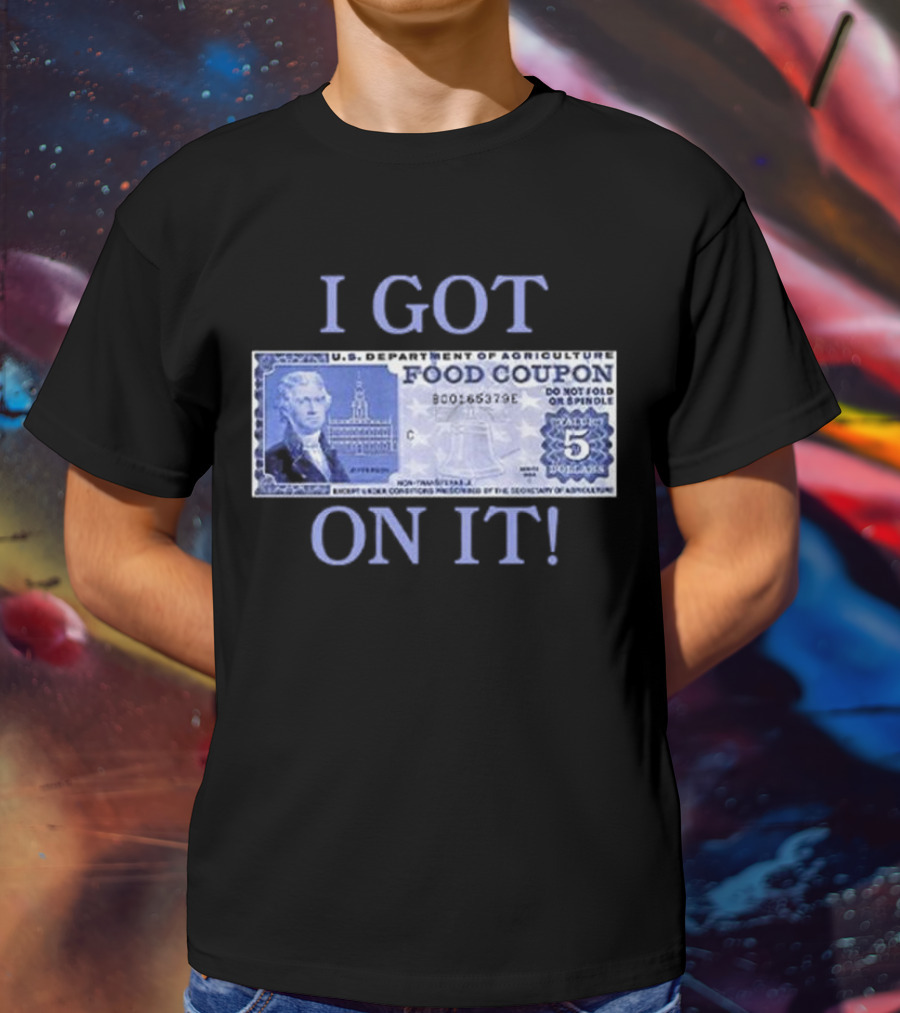I Got Food Coupon On It Food Stamps T-Shirt