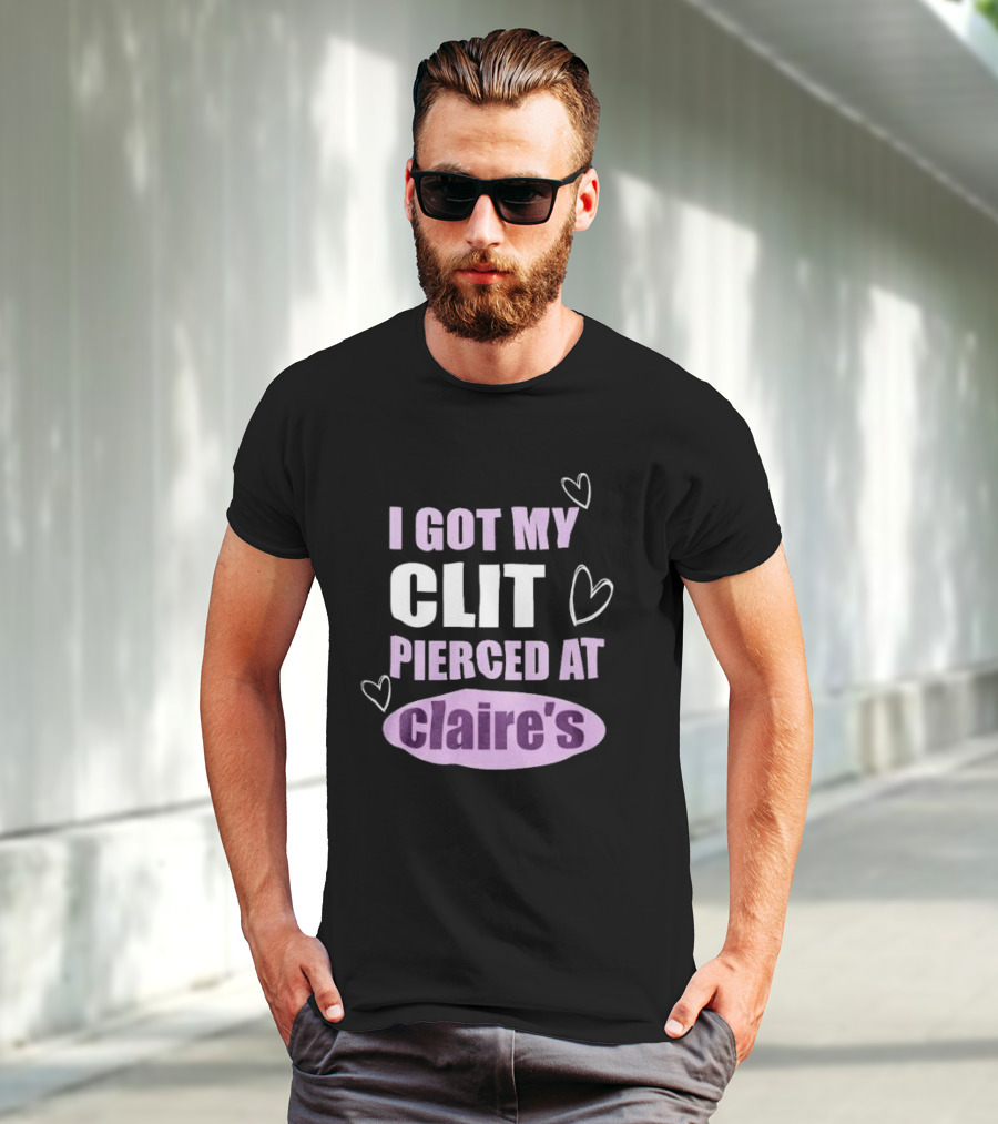 I Got My Clit Pierced At Clarie’s T-Shirt